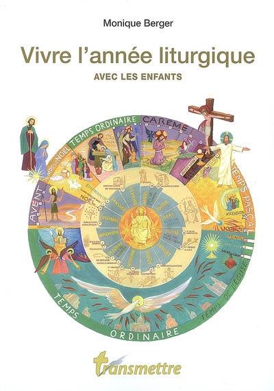 Vivre l'année liturgique avec les enfants : guide pratique pour les parents et les éducateurs de la foi