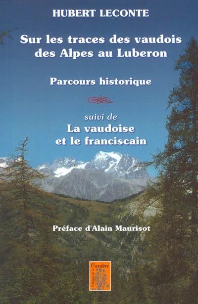 Sur les traces des vaudois des Alpes au Luberon : parcours historique. La vaudoise et le franciscain