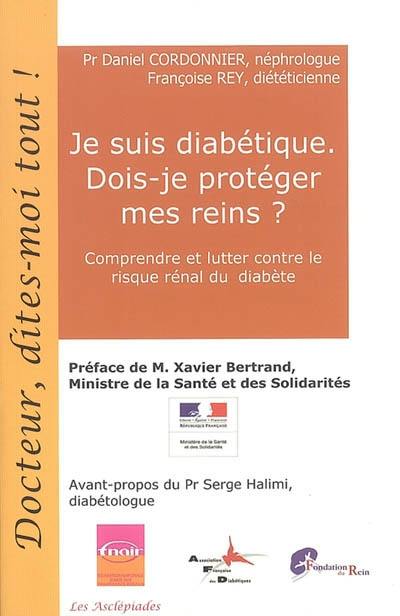 Je suis diabétique, dois-je protéger mes reins ? : comprendre et lutter contre le risque rénal du diabète