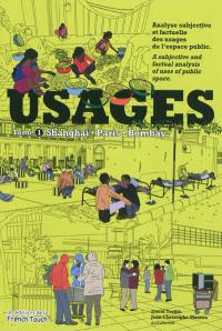 Usages : analyse subjective et factuelle des usages de l'espace public. Vol. 1. Shanghai, Paris, Bombay. Usages : a subjective and factual analysis of uses of public space. Vol. 1. Shanghai, Paris, Bombay