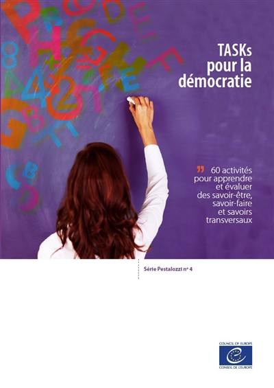 TASKs pour la démocratie : 60 activités pour apprendre et évaluer des savoir-être, savoir-faire et savoirs transversaux