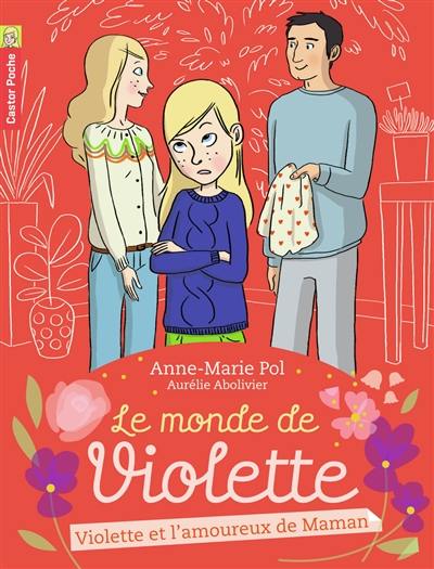 Le monde de Violette. Vol. 4. Violette et l'amoureux de Maman