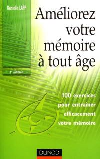 Améliorez votre mémoire à tout âge : 100 exercices pour entraîner efficacement votre mémoire