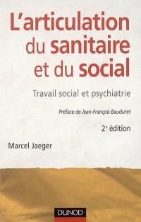 L'articulation du sanitaire et du social : travail social et psychiatrie