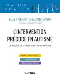 L'intervention précoce en autisme : le modèle de Denver pour jeunes enfants : promouvoir le langage, l'apprentissage et l'engagement social