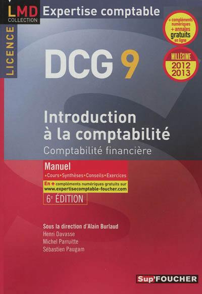 Introduction à la comptabilité, comptabilité financière, licence DCG 9 : manuel, cours, synthèses, conseils, exercices : millésime 2012-2013