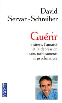 Guérir : le stress, l'anxiété et la dépression sans médicaments ni psychanalyse