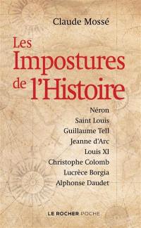 Les impostures de l'histoire : Néron, Saint Louis, Guillaume Tell, Jeanne d'Arc, Louis XI, Christophe Colomb, Lucrèce Borgia, Alphonse Daudet