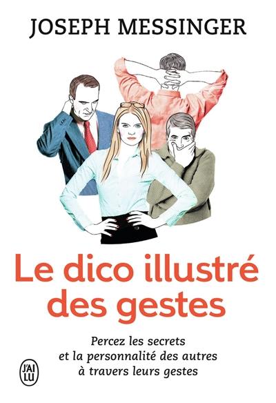 Le dico illustré des gestes : percez les secrets et la personnalité des autres à travers leurs gestes