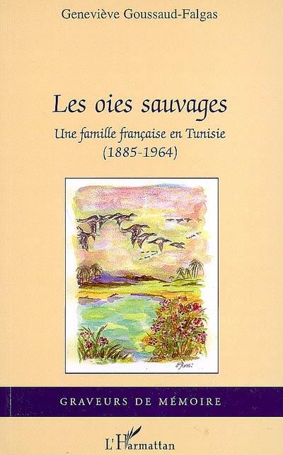 Les oies sauvages : une famille française en Tunisie (1885-1964)