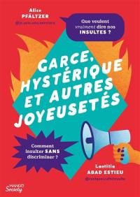 Garce, hystérique et autres joyeusetés : que veulent vraiment dire nos insultes ? : comment insulter sans discriminer ?