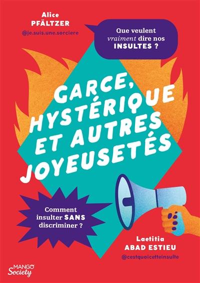 Garce, hystérique et autres joyeusetés : que veulent vraiment dire nos insultes ? : comment insulter sans discriminer ?