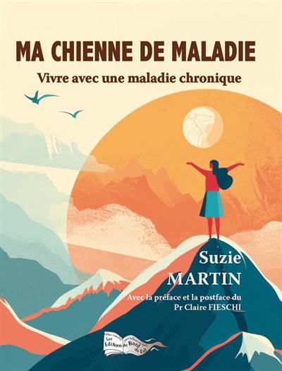 Ma chienne de maladie : vivre avec une maladie chronique : témoignage