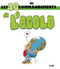 Les 40 commandements de l'écolo : 40 gestes utiles pour sauver la planète