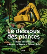 Le dessous des plantes : richesse et démesure au coeur de l'économie mondiale