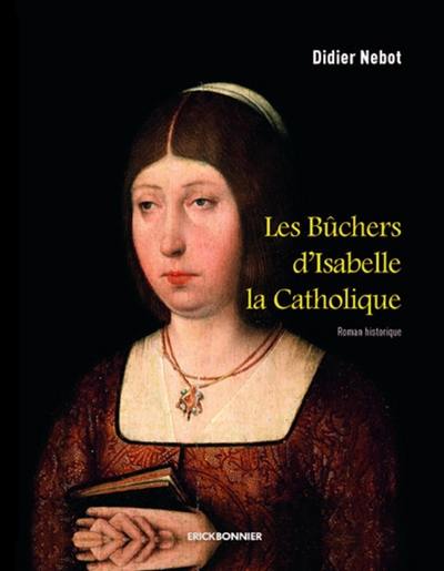 Les bûchers d'Isabelle la Catholique : roman historique