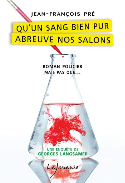 Une enquête de Georges Langsamer. Qu'un sang bien pur abreuve nos salons