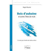 Bois d'aubaine : et autres têtes de mule : 15 contes pour réveiller des métiers enfouis