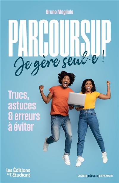 Parcoursup, je gère seul.e ! : trucs, astuces & erreurs à éviter