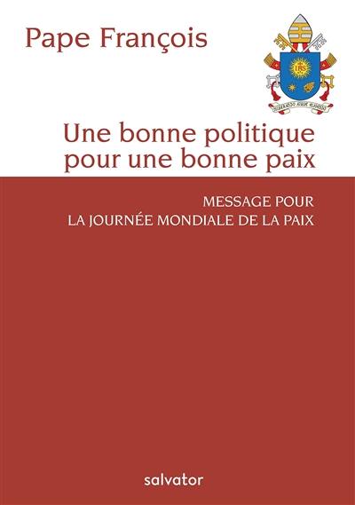 Une bonne politique pour une bonne paix : message pour la journée mondiale de la paix