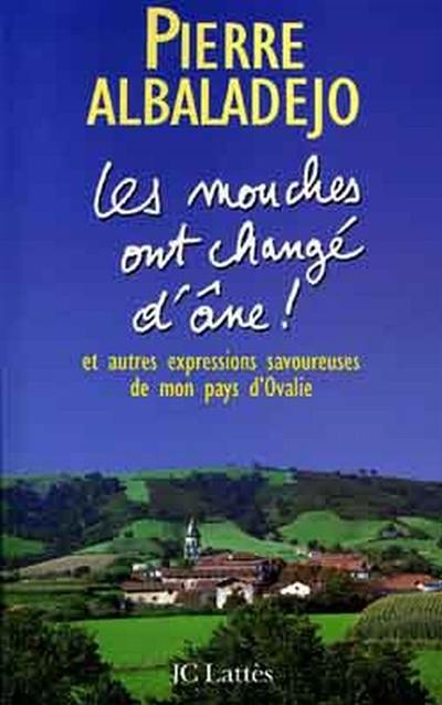 Les mouches ont changé d'âne ! : et autres expressions savoureuses de mon pays d'Ovalie