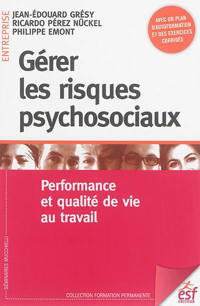 Gérer les risques psychosociaux : performance et qualité de vie au travail