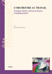 L'orchestre au travail : interactions, négociations, coopérations