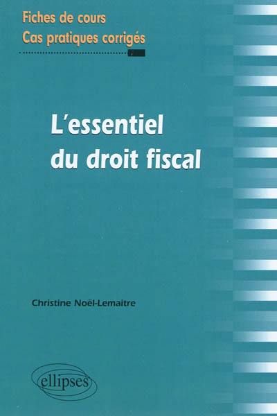 L'essentiel du droit fiscal : fiches de cours, cas pratiques corrigés