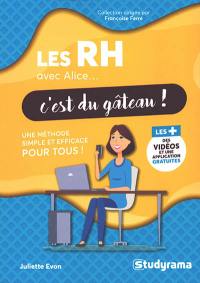 Les RH avec Alice... c'est du gâteau ! : une méthode simple et efficace pour tous !