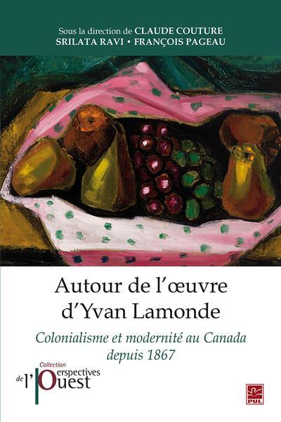 Autour de l'oeuvre d'Yvan Lamonde : colonialisme et modernité au Canada depuis 1867