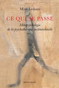 Ce qui se passe : métapsychologie de la psychothérapie institutionnelle