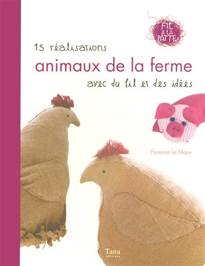 Animaux de la ferme : 15 réalisations avec du fil et des idées