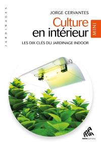 Culture en intérieur : les dix clés du jardinage indoor