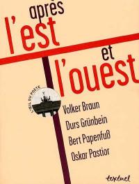 Après l'Est et l'Ouest : Volker Braun, Durs Grünbein, Bert Papenfuss, Oskar Pastior