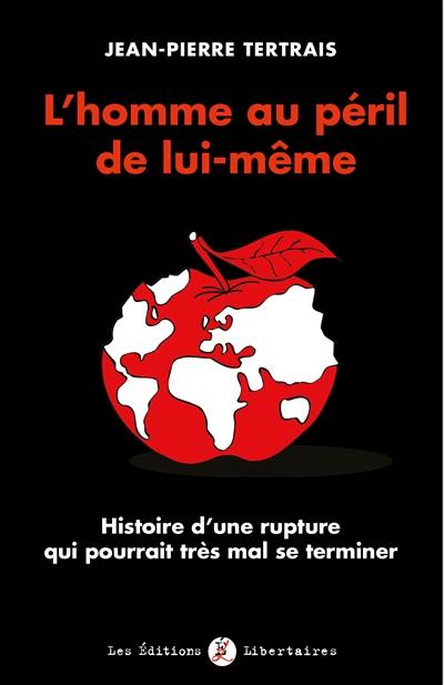 L'homme au péril de lui-même : histoire d'une rupture qui pourrait très mal se terminer