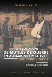 Représentations de mutilés de guerre en Allemagne (1914-1933) : une étude visuelle