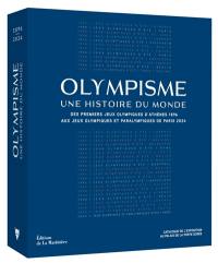 Olympisme, une histoire du monde : des premiers jeux Olympiques d'Athènes 1896 aux jeux Olympiques et Paralympiques de Paris 2024 : catalogue de l'exposition au Palais de la Porte dorée