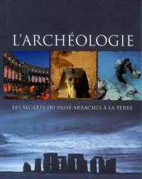 L'archéologie : les secrets du passé arrachés à la terre