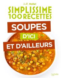 Simplissime 100 recettes : soupes d'ici et d'ailleurs