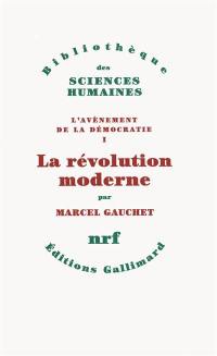 L'avènement de la démocratie. Vol. 1. La révolution moderne