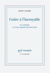 Croire à l'incroyable : un sociologue à la Cour nationale du droit d'asile