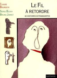 Le Fil à retordre : 42 histoires extravagantes