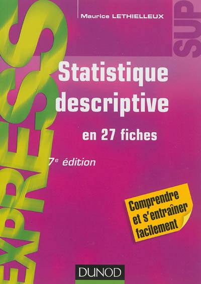 Statistique descriptive : en 27 fiches : comprendre et s'entraîner facilement