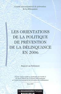 Les orientations de la politique de prévention de la délinquance en 2006 : rapport au Parlement