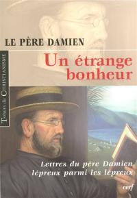 Un étrange bonheur : lettres du père Damien lépreux (1885-1889)