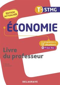 Economie, terminale STMG : le programme en 12 situations + prépa bac : livre du professeur