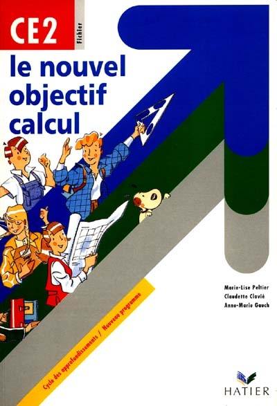 Le nouvel objectif calcul, CE2 : cycle des approfondissements : fichier de l'élève