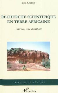 Recherche scientifique en terre africaine : une vie, une aventure