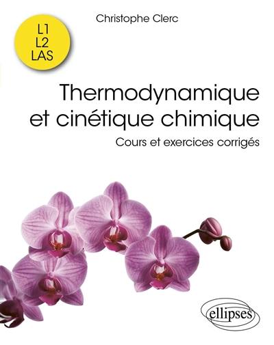 Thermodynamique et cinétique chimique : cours et exercices corrigés : L1, L2, LAS