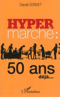 L'hypermarché : 50 ans déjà...